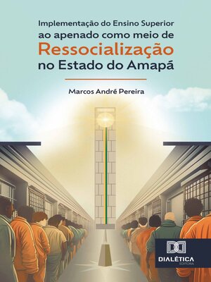 cover image of Implementação do ensino superior ao apenado como meio de ressocialização no Estado do Amapá